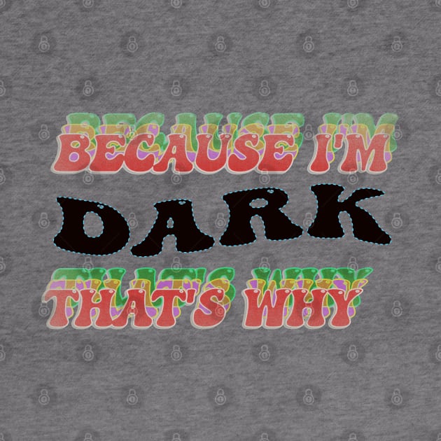 BECAUSE I AM DARK - THAT'S WHY by elSALMA